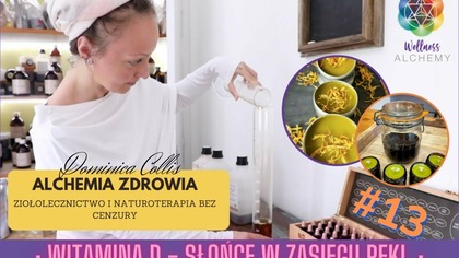 Alchemia Zdrowia - ziołolecznictwo bez cenzury: #13 Witamina D - Słońce W Zasięgu Ręki. 
