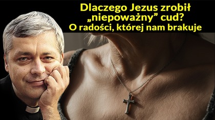 Dlaczego Jezus zrobił niepoważny cud? O radości, której nam brakuje