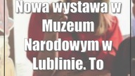 Nowa wystawa w Muzeum Narodowym w Lublinie.  To buntownik, którego pokochali