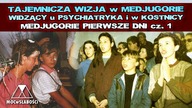 TAJEMNICZA WIZJA w MEDJUGORIE - WIDZĄCY u PSYCHIATRYKA i w KOSTNICY /MEDJUGORIE PIERWSZE DNI cz.  1/
