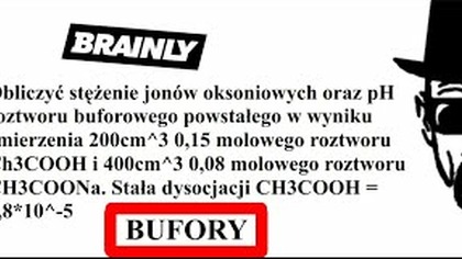 Obliczyć stężenie jonów oksoniowych oraz pH roztworu buforowego | BRAINLY | BUFORY