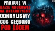 Pracuję w bazie na Antarktydzie.  Odkryliśmy coś głęboko pod lodem - CreepyPasta [Lektor PL]