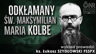 ODKŁAMANY Św. Maksymilian KOLBE - ks. Łukasz Szydłowski (FSSPX)
