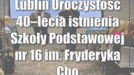 Lublin: Uroczystość 40lecia istnienia Szkoły Podstawowej nr 16 im.  Fryderyka Cho...