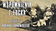 Wspomnienia z Łucka (reż.  Adrian Tarnowski, 2019) cały reportaż PL