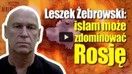 Leszek Żebrowski: islam może zdominować Rosję