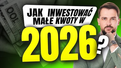 Jak inwestować MAŁE KWOTY w 2026?