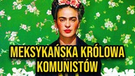 Meksykańska Królowa Komunistów - Frida Kahlo