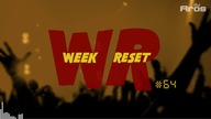 WEEK RESET #64