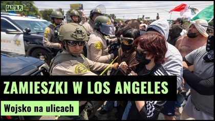 Zamieszki w Los Angeles  Trump wysyła wojsko | Gazeta.pl