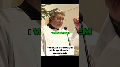 Refleksje z tramwaju Moje spotkania z przeszłością #pawlukiewicz