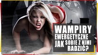 Wampiry energetyczne.  Jak sobie z nimi radzić?