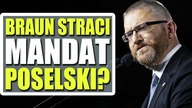Grzegorz Braun straci mandat poselski?