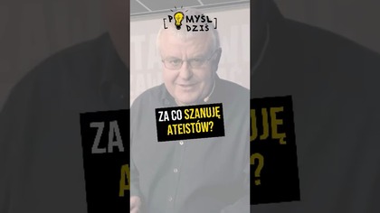  Za co szanuję ateistów? #PomyślDziś odc.  2495
