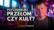 Psychodeliki: co naprawdę o nich wiemy? Nauka vs mity | Maciej Lorenc #MamTemat 65