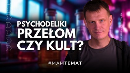 Psychodeliki: co naprawdę o nich wiemy? Nauka vs mity | Maciej Lorenc #MamTemat 65