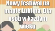 Nowy festiwal na mapie Lublina.  Dla osób w każdym wieku