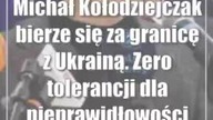 Michał Kołodziejczak bierze się za granicę z Ukrainą.  Zero tolerancji dla nieprawidłowości
