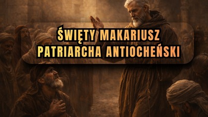 ZREZYGNOWAŁ z władzy żeby zostać świętym - święty Makariusz (12 kwietnia)