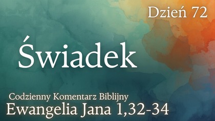 Świadek | Ewangelia Jana 1,32-34 | Komentarz wers po wersie | Fabian Błaszkiewicz