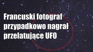 Francuski fotograf przypadkowo nagrał przelatujące UFO