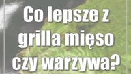 Sezon na grilla.  Bakłażan czy kaszanka?