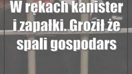 W rękach kanister i zapałki.  Groził że spali gospodarstwo