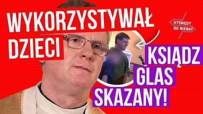 Ksiądz Glas skazany! Wykorzystywał dzieci! | Którędy do Nieba