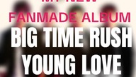 Big Time Rush - Young Love (PaulPoland New Fan-Album 2024) (Preview)