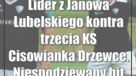 Lider z Janowa Lubelskiego kontra trzecia KS Cisowianka Drzewce.  Niespodziewany hit na koniec rundy
