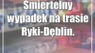 Śmiertelny wypadek na trasie Ryki-Dęblin.  Droga zablokowana