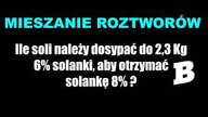 Ile soli należy dosypać do 2,3 Kg 6% solanki, aby otrzymać solankę 8%| MIESZANIE ROZTWORÓW | BRAINLY