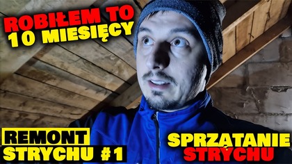 ROBIŁEM TO 10 MIESIĘCY | STRYCH #1