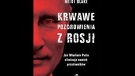 Heidi Blake - Krwawe pozdrowienia z Rosji