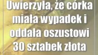 Uwierzyła, że córka miała wypadek i oddała oszustowi 30 sztabek złota