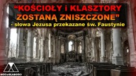 KOSCIOŁY i KLASZTORY ZOSTANA ZNISZCZONE - słowa Jezusa do św.  Faustyny Kowalskiej