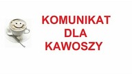 Komunikat dla kawoszy
