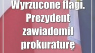 Wyrzucone flagi.  Prezydent zawiadomił prokuraturę
