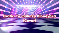 Exotic-Ta malutka Blondynka (Cover Mig)