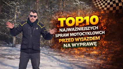 10 NAJWAŻNIEJSZYCH SPRAW MOTOCYKLOWYCH PRZED WYJAZDEM NA WYPRAWĘ