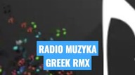 GREEK RMX RADIO MUZYKA 05. 05. 22