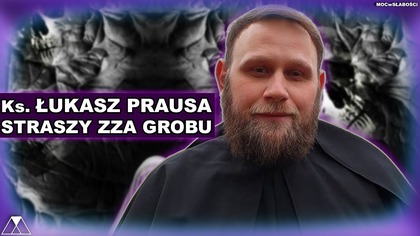 Ks.  ŁUKASZ PRAUSA STRASZY ZZA GROBU
