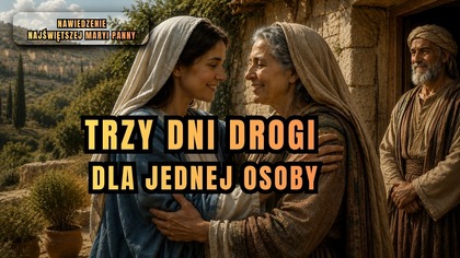 Przebyła trzy dni drogi, by pomóc krewnej - Nawiedzenie NMP (2 lipca)