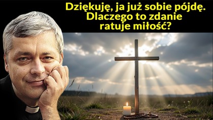 Dziękuję, ja już sobie pójdę.  Dlaczego to zdanie ratuje miłość?