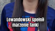 Lewandowski spełnił marzenie Mai  Łzy radości