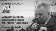 Żegnamy wielkiego, niezłomnego Polaka inż.  Marka Adamczyka