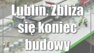 Lublin.  Zbliża się koniec budowy nowego mostu