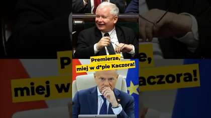 Premierze, miej w d*pie Kaczora! #Nawrocki #Tusk #Kaczyński #katokomuna #PiS #PiStoMafia #polityka