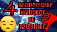 4 BEZUŻYTECZNE NARZĘDZIA DO RZEŹBIENIA  (według mnie)