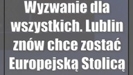 Wyzwanie dla wszystkich.  Lublin znów chce zostać Europejską Stolicą Kultury